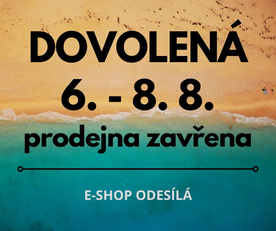 6. - 8. 8. 2025 prodejna zavřena - dovolená
