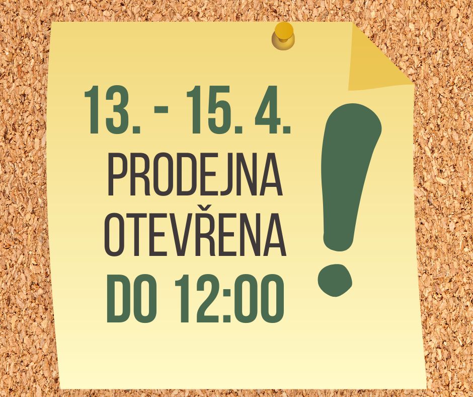 13. - 15. 4. otevřeno do 12:00