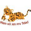 tygr potisk Mám oči jen pro Tebe