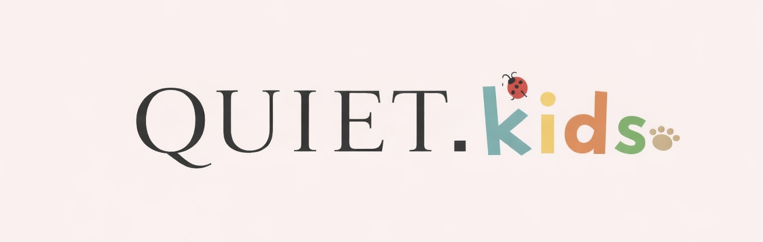 QUIET. kids
