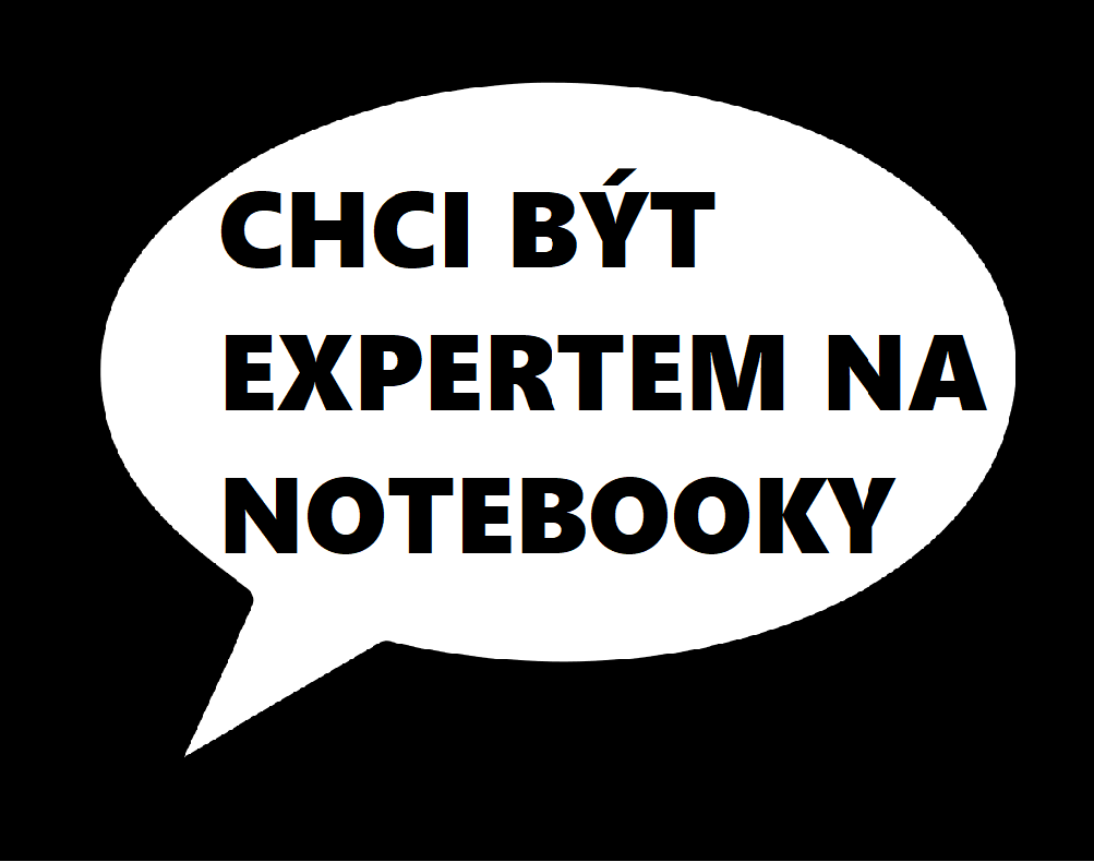 CHCI BÝT EXPERTEM NA NOTEBOOKY..