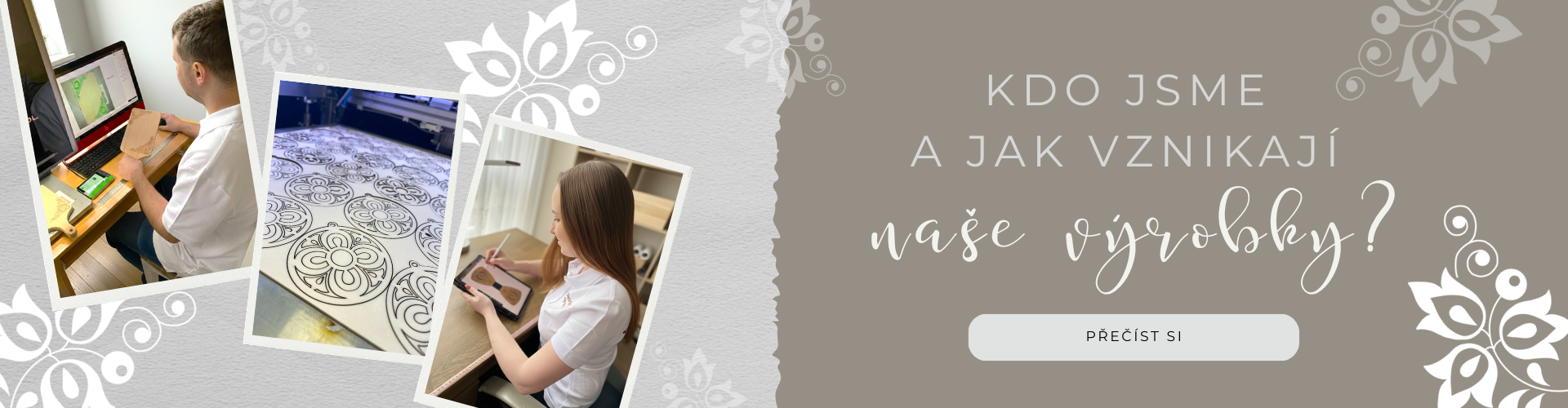 Kdo jsme a jak vznikají naše výrobky