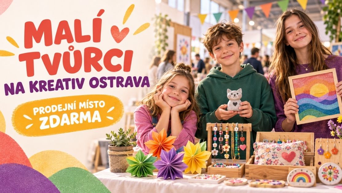 Malí tvůrci, ukažte, co umíte! Místo na KREATIV Ostrava pro vaše výrobky nabízíme zdarma