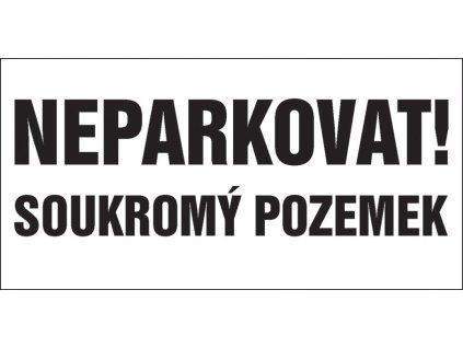Cedule NEPARKOVAT! SOUKROMÝ POZEMEK, 50 x 25 cm