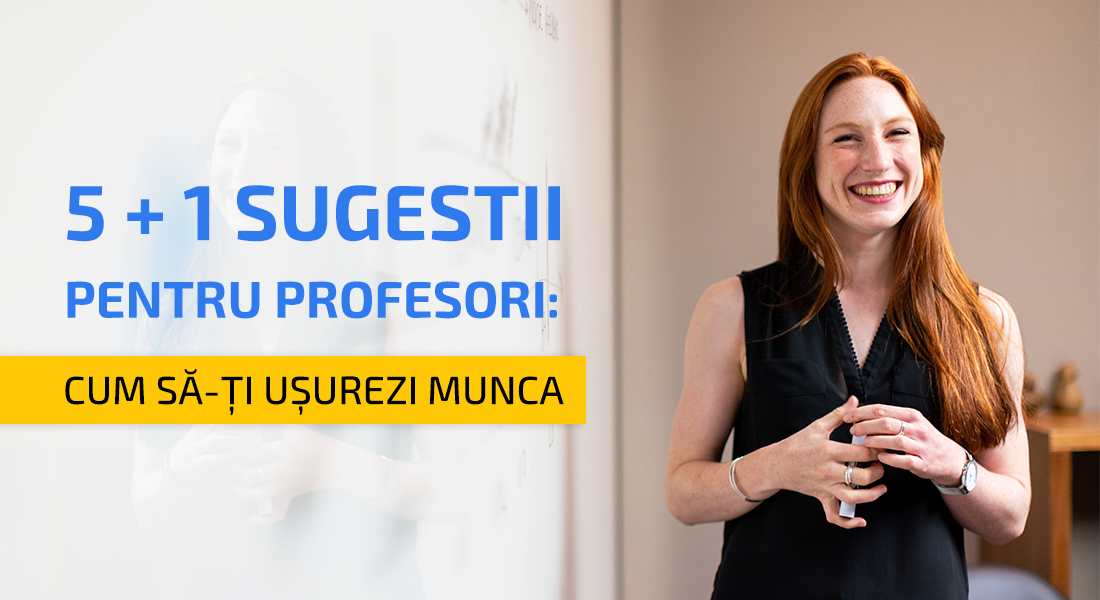 5 + 1 sugestii pentru profesori cum să-și organizeze lucrurile în clasă 