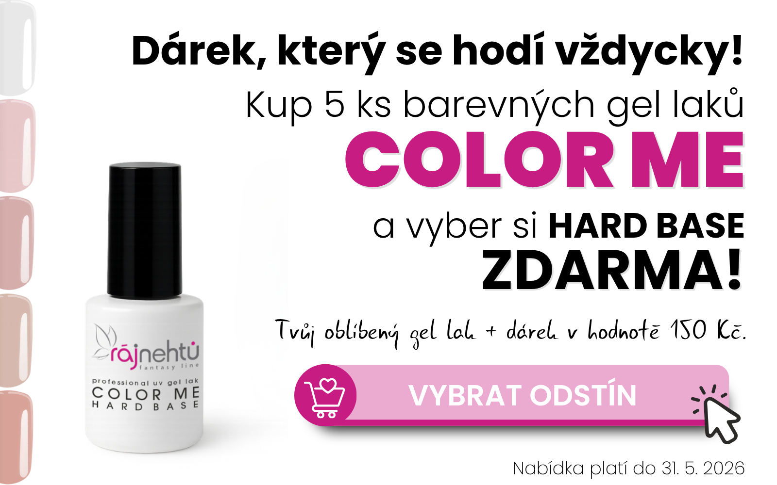 Kup 5 ks barevných gel laků Color Me a získej Hard Base ZDARMA!