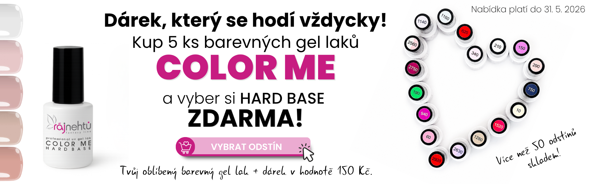 Kup 5 ks barevných gel laků Color Me a získej Hard Base ZDARMA!