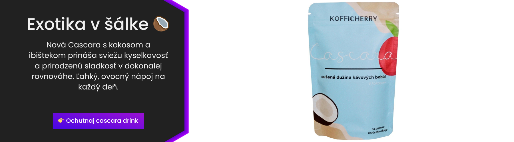 Nová Cascara kokos ibištek