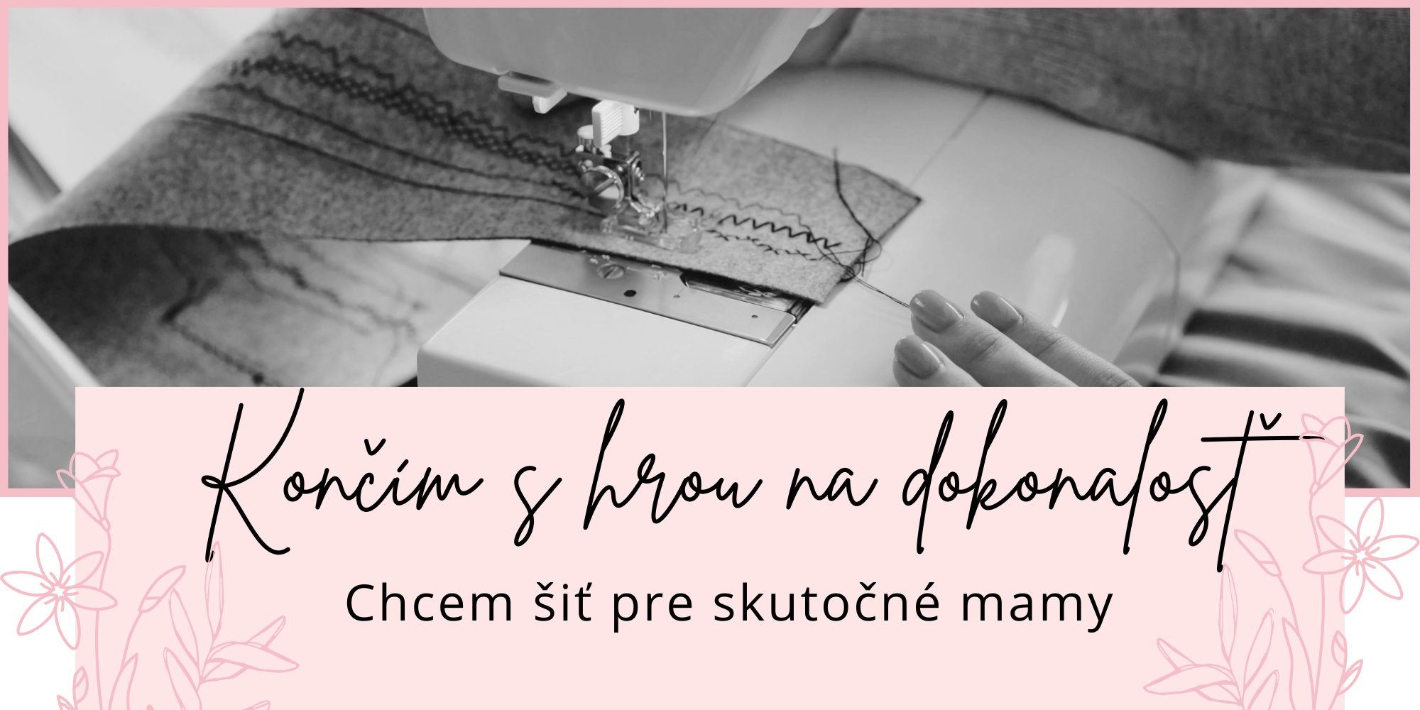 Koniec hry na dokonalosť. Chcem šiť pre skutočné mamy.