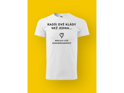 Pánské tričko s potiskem RADŠI DVĚ KLÁDY, NEŽ JEDNA...
