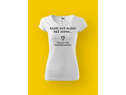 Dámské tričko s potiskem RADŠI DVĚ KLÁDY, NEŽ JEDNA...