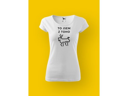 Dámské tričko s potiskem TO JSEM Z TOHO JELEN