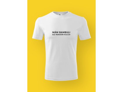 Pánské tričko s potiskem MÁM BAMBULI, ALE NENOSÍM KULICH  Pro drzý humor