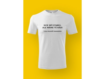 Pánské tričko s potiskem SICE SEŠ STAREJ, ALE MÁME TĚ RÁDI