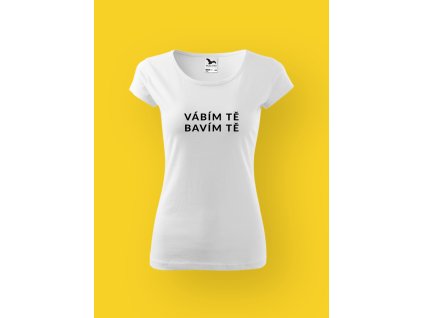 Dámské tričko s potiskem VÁBÍM TĚ BAVÍM TĚ