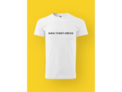 Pánské tričko s potiskem MÁM TVRDÝ DŘEVO