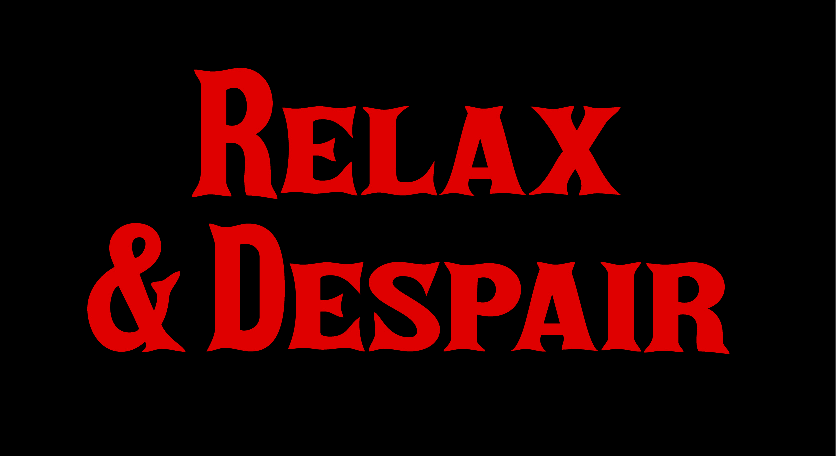 Relax & Despair