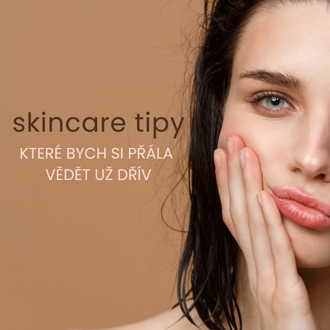 Skincare tipy, které bych si přála vědět už dřív