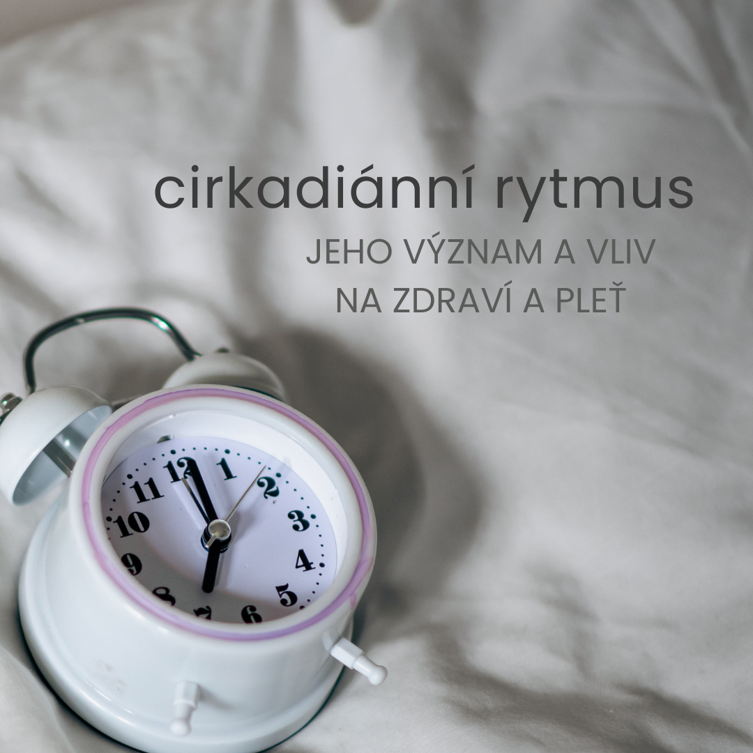 Význam cirkadiánního rytmu a jeho vliv na zdraví i pleť