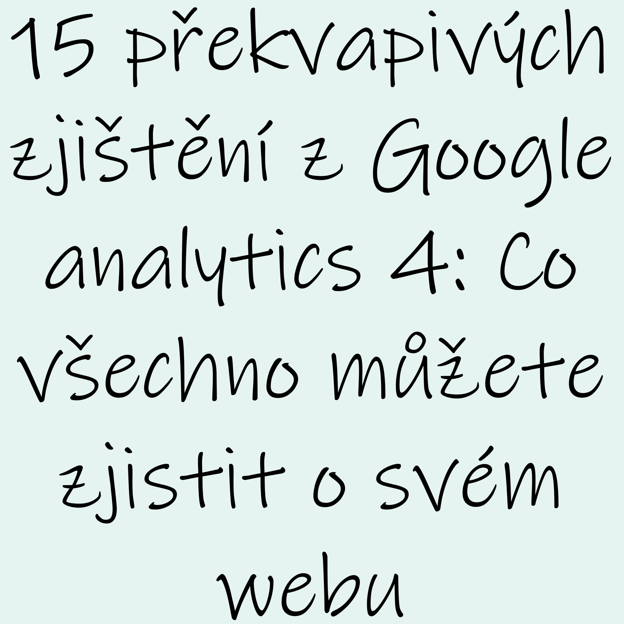 15 překvapivých zjištění z Google analytics 4: Co všechno můžete zjistit o svém webu?