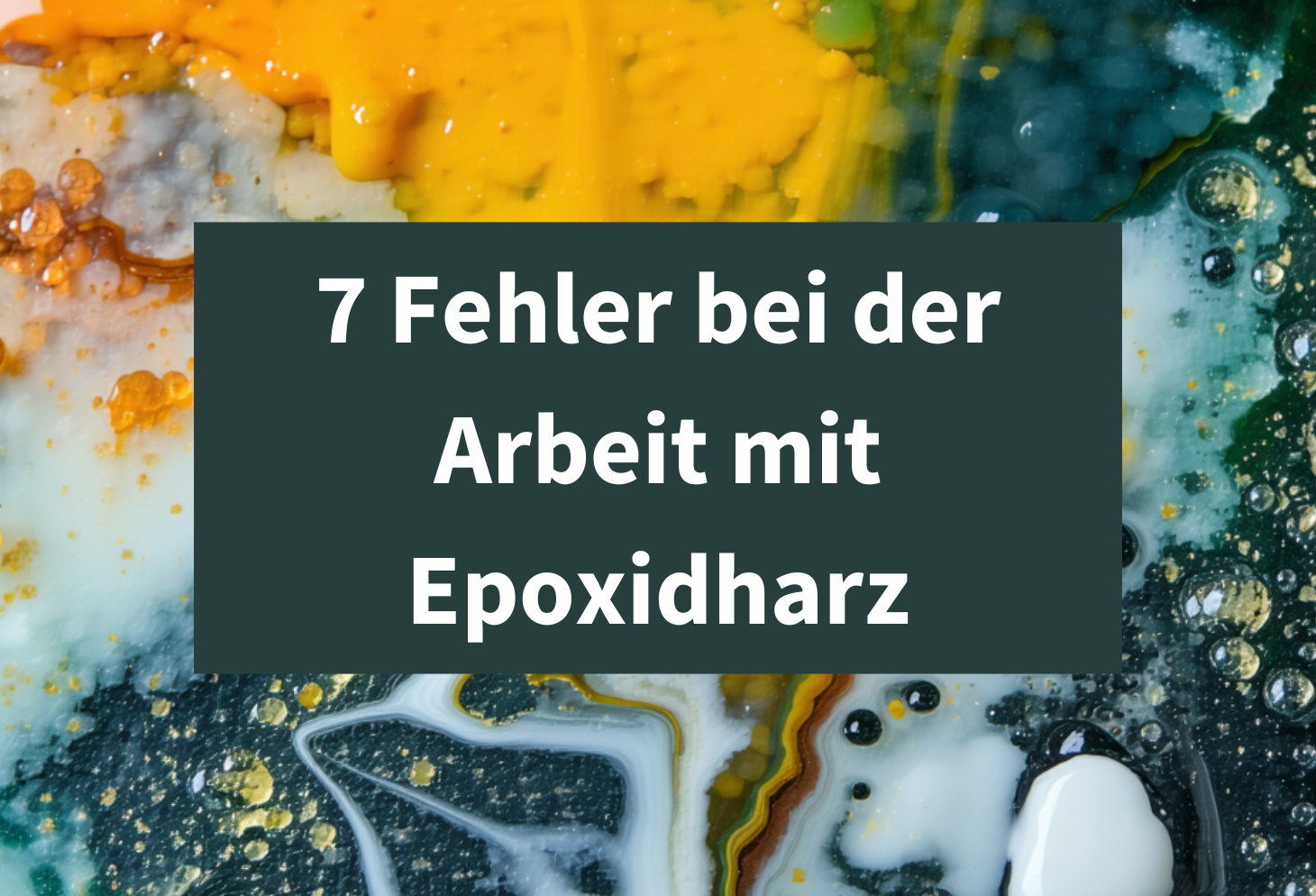 Welche Fehler bei der Arbeit mit Epoxidharz zu vermeiden sind