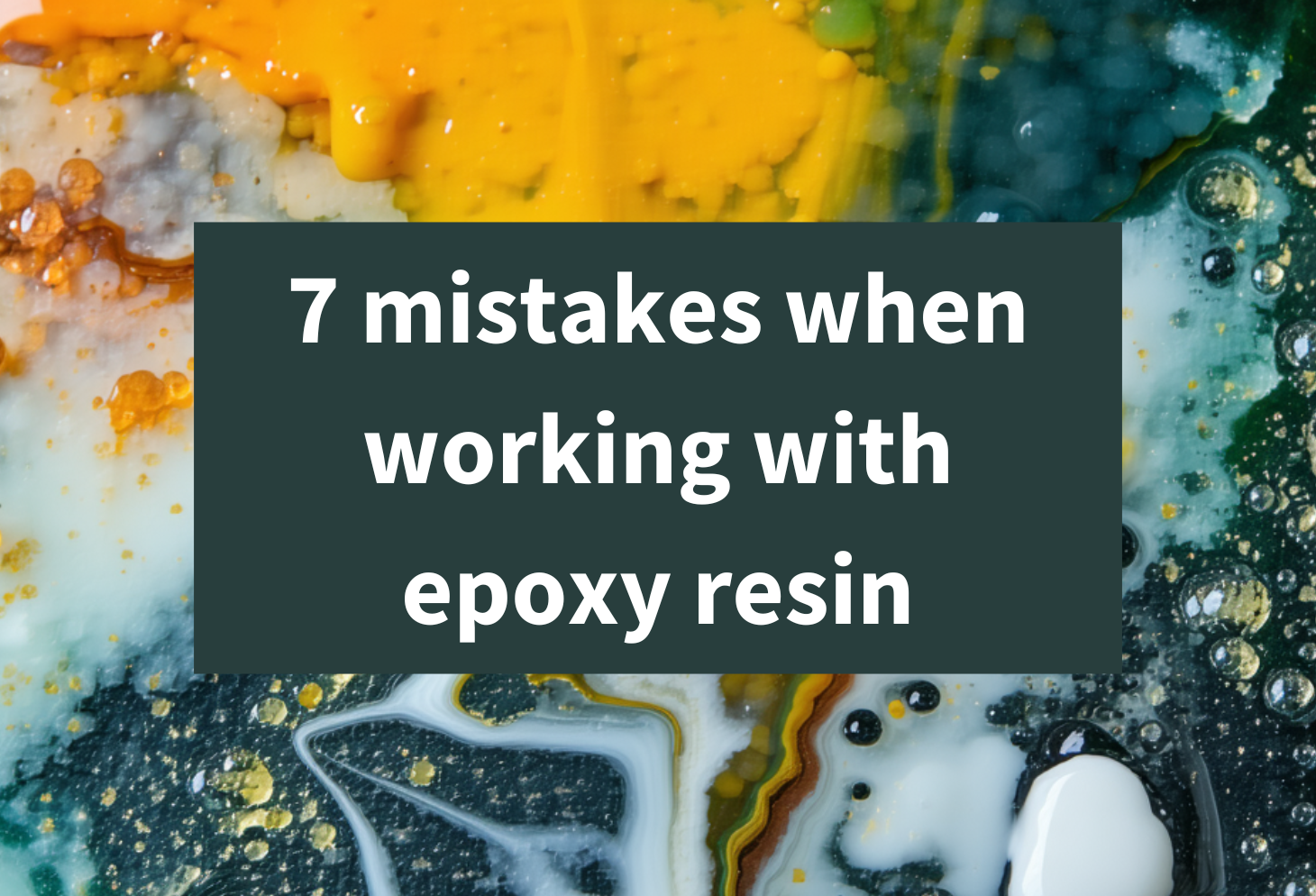 What mistakes to avoid when working with epoxy resin