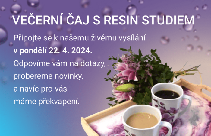 Večerní čaj s Resin Studiem. Přijďte se podívat na naše živé vysílání!