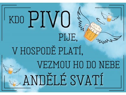 Kdo PIVO pije a v hospodě platí, vezmou ho do nebe andělé svatí