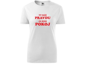 Tričko dámske Ty máš pravdu ja mám pokoj