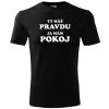 Tričko pánske Ty máš pravdu a ja pokoj