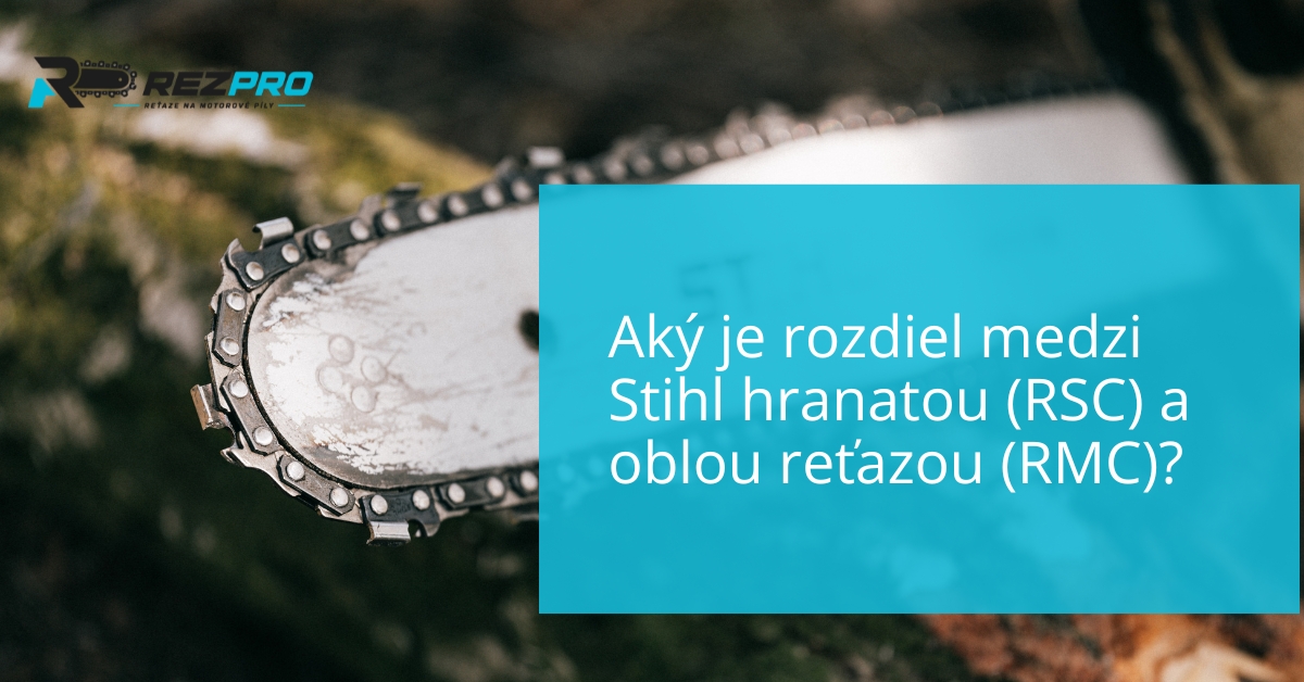 Aký je rozdiel medzi Stihl hranatou a oblou reťazou?