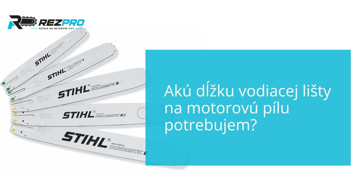 Akú dĺžku vodiacej lišty na motorovú pílu potrebujem?