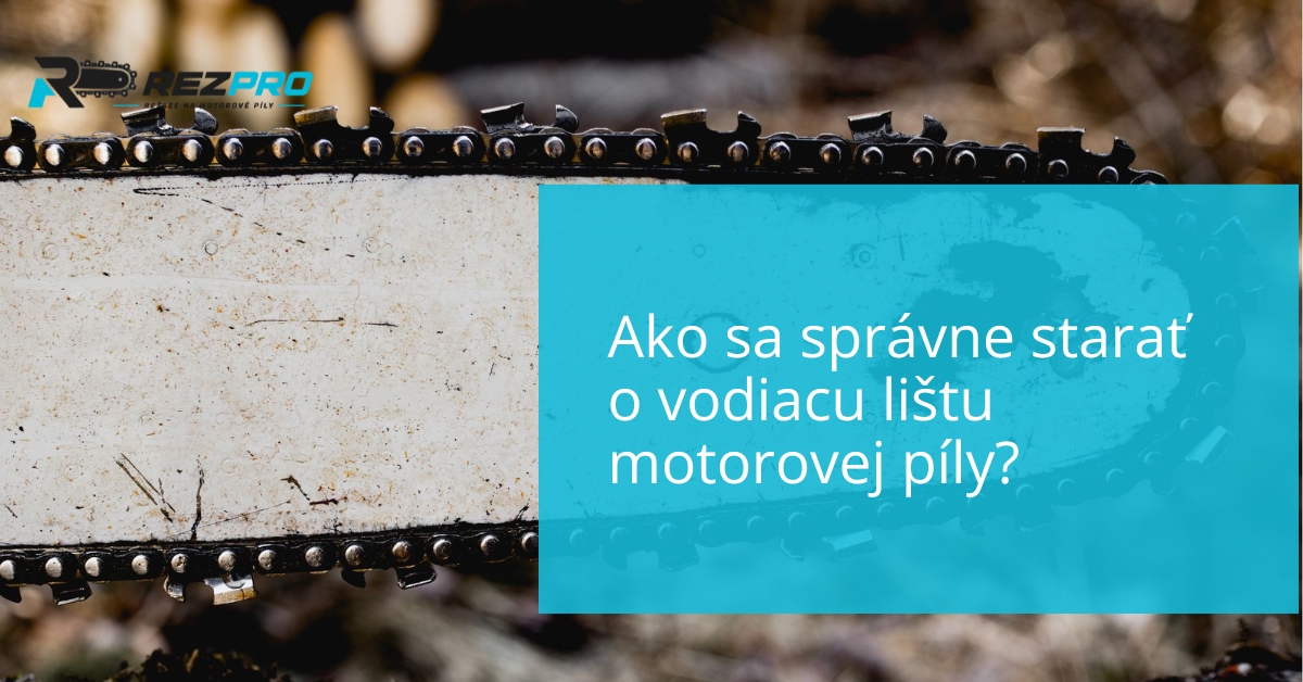 Ako sa správne starať o vodiacu lištu motorovej píly?
