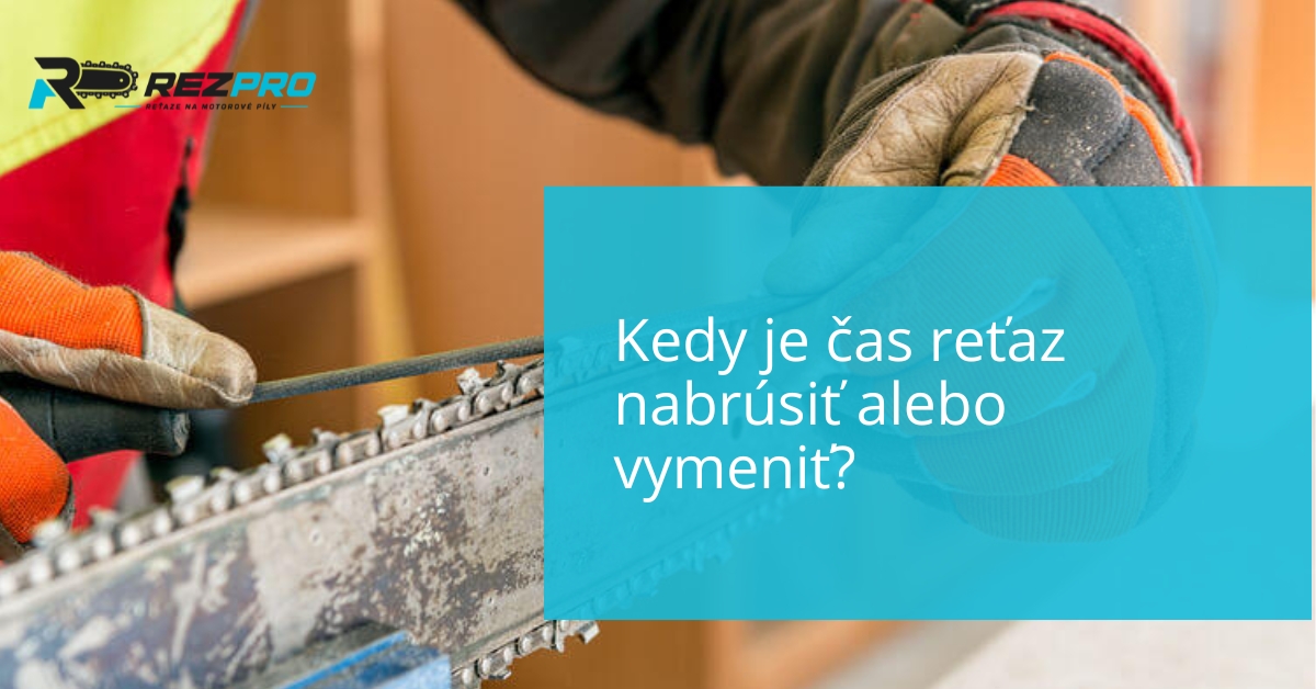 Kedy je čas reťaz nabrúsiť alebo vymeniť?