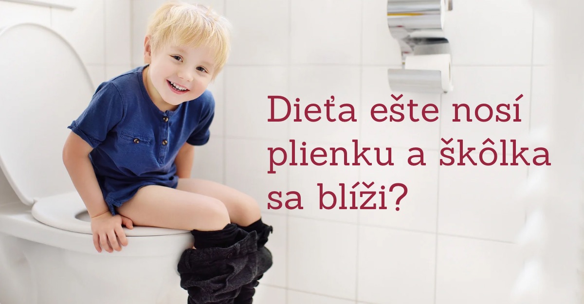 Dieťa ešte nosí plienku a škôlka sa blíži?