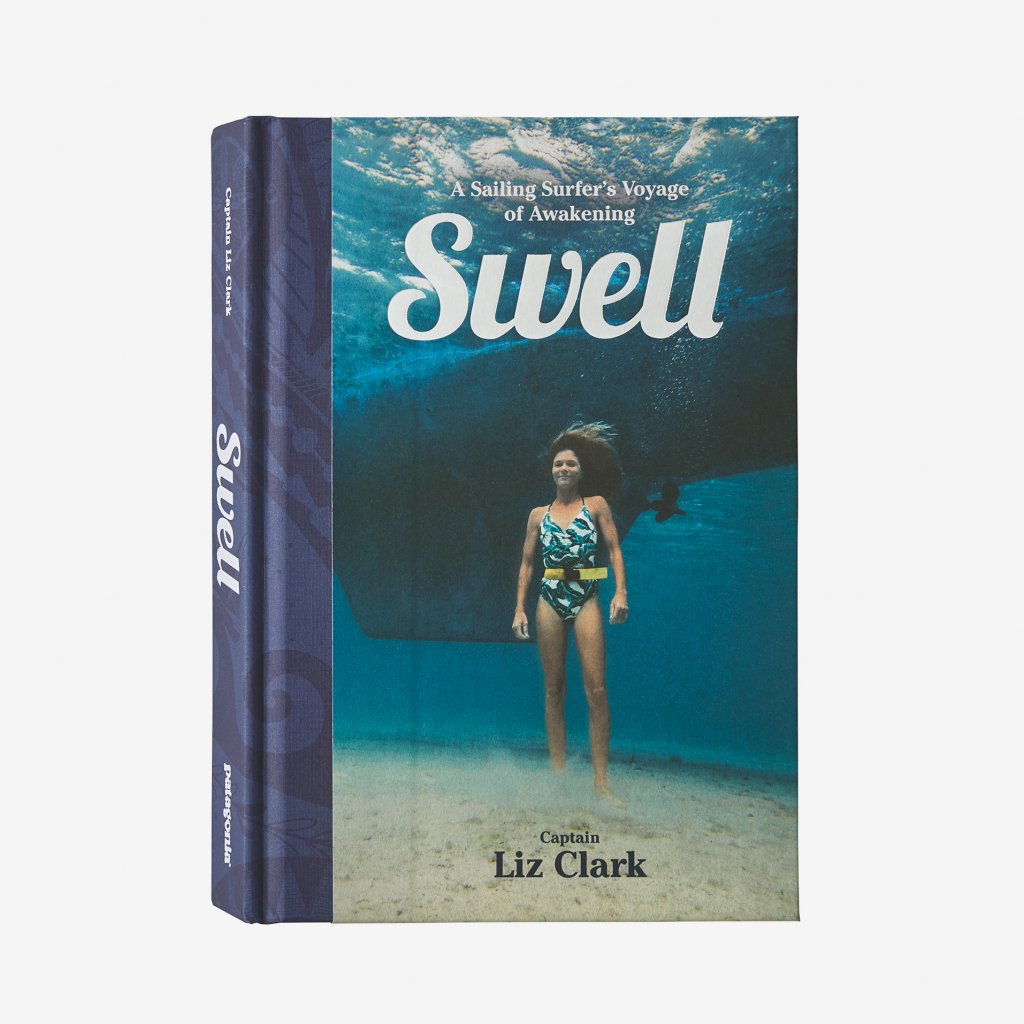 Swell: A Sailing Surfer’s Voyage of Awakening by Captain Liz Clark - Patagonia