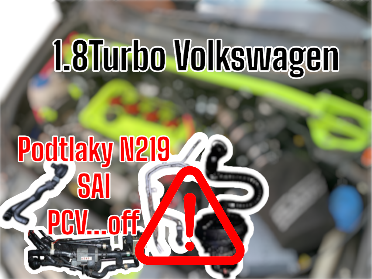 1.8Turbo odstranění podtlaků, N249, PCV, SAI.