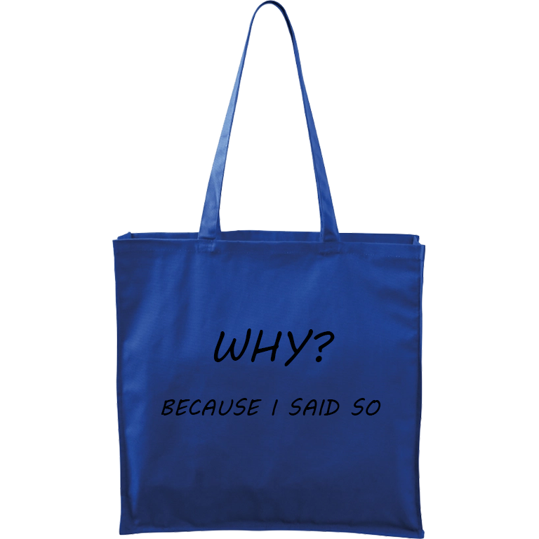 Ručně malovaná větší plátěná taška - Why? Because I Said So! Barva tašky: MODRÁ, Barva motivu: ČERNÁ