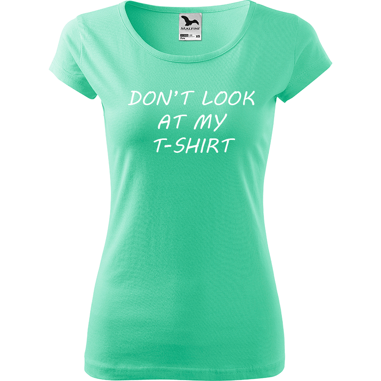 Ručně malované dámské bavlněné tričko - Don't Look At My T-shirt Barva trička: MÁTOVÁ, Velikost trička: XL, Barva motivu: BÍLÁ