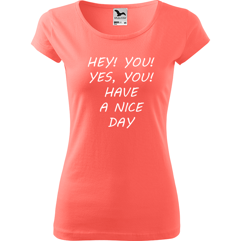 Ručně malované dámské bavlněné tričko - Hey, you! Yes! You! Have a nice day! Barva trička: KORÁLOVÁ, Velikost trička: S, Barva motivu: BÍLÁ