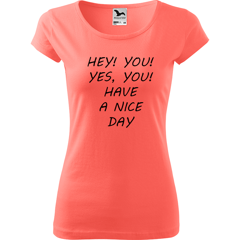 Ručně malované dámské bavlněné tričko - Hey, you! Yes! You! Have a nice day! Barva trička: KORÁLOVÁ, Velikost trička: XS, Barva motivu: ČERNÁ