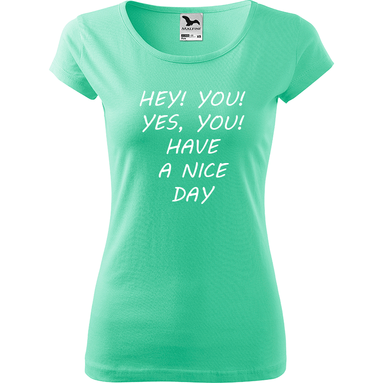 Ručně malované dámské bavlněné tričko - Hey, you! Yes! You! Have a nice day! Barva trička: MÁTOVÁ, Velikost trička: M, Barva motivu: BÍLÁ
