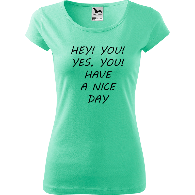 Ručně malované dámské bavlněné tričko - Hey, you! Yes! You! Have a nice day! Barva trička: MÁTOVÁ, Velikost trička: XS, Barva motivu: ČERNÁ