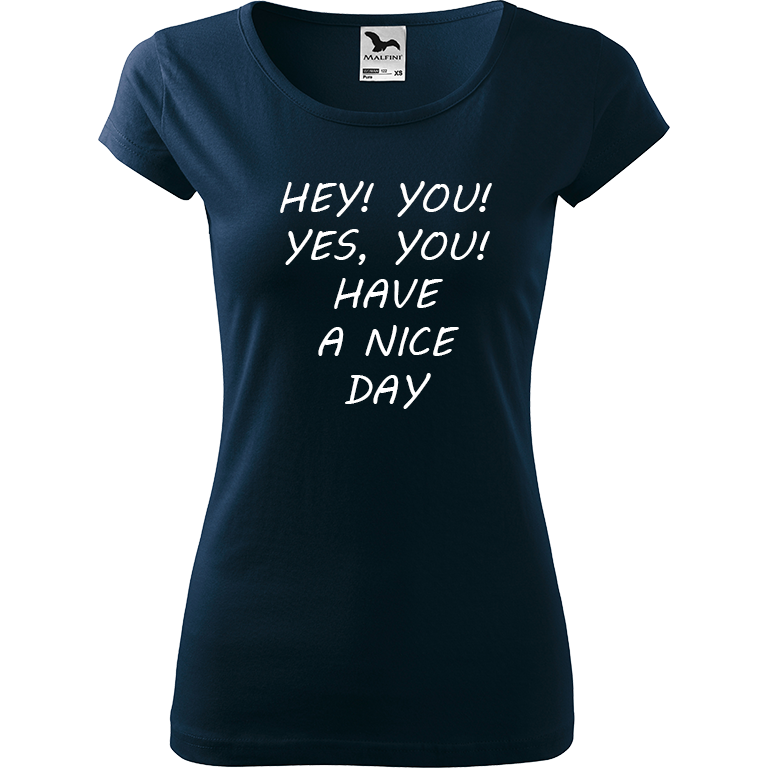Ručně malované dámské bavlněné tričko - Hey, you! Yes! You! Have a nice day! Barva trička: NÁMOŘNICKÁ MODRÁ, Velikost trička: S, Barva motivu: BÍLÁ
