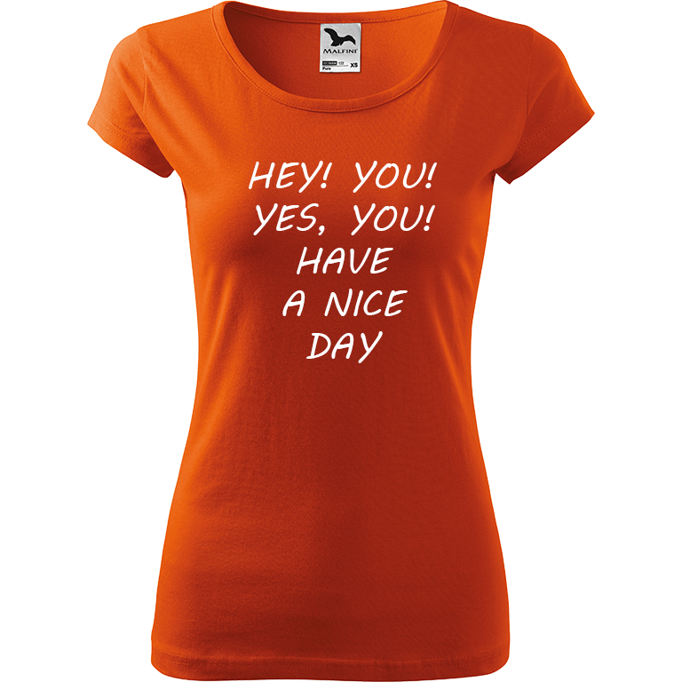 Ručně malované dámské bavlněné tričko - Hey, you! Yes! You! Have a nice day! Barva trička: ORANŽOVÁ, Velikost trička: XS, Barva motivu: BÍLÁ