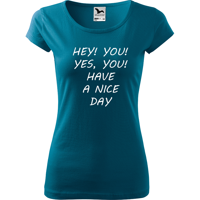 Ručně malované dámské bavlněné tričko - Hey, you! Yes! You! Have a nice day! Barva trička: PETROLEJOVÁ, Velikost trička: XXL, Barva motivu: BÍLÁ