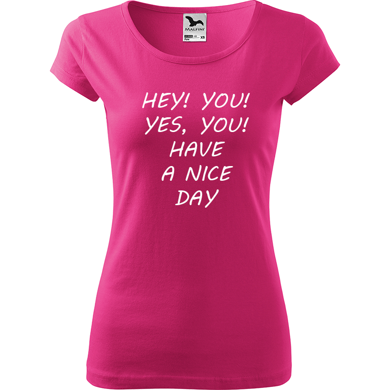 Ručně malované dámské bavlněné tričko - Hey, you! Yes! You! Have a nice day! Barva trička: RŮŽOVÁ, Velikost trička: XXL, Barva motivu: BÍLÁ