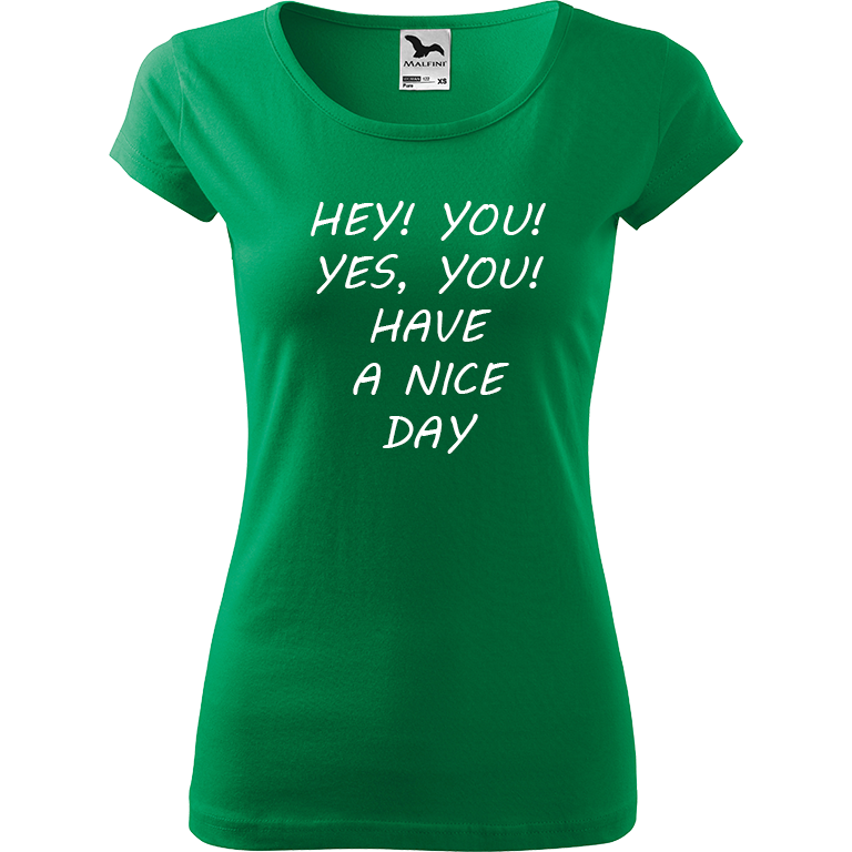 Ručně malované dámské bavlněné tričko - Hey, you! Yes! You! Have a nice day! Barva trička: STŘEDNĚ ZELENÁ, Velikost trička: S, Barva motivu: BÍLÁ