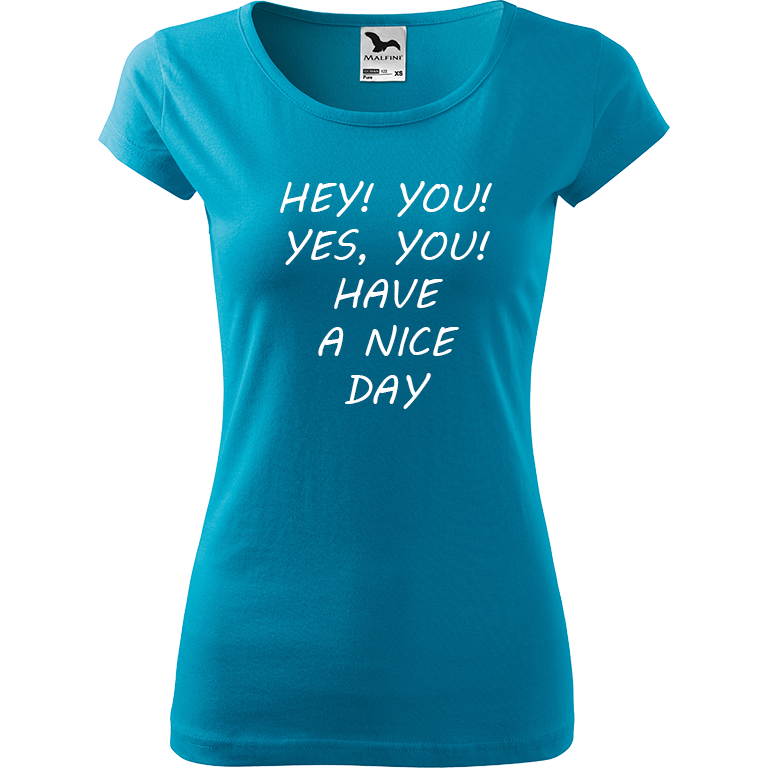 Ručně malované dámské bavlněné tričko - Hey, you! Yes! You! Have a nice day! Barva trička: TYRKYSOVÁ, Velikost trička: XXL, Barva motivu: BÍLÁ