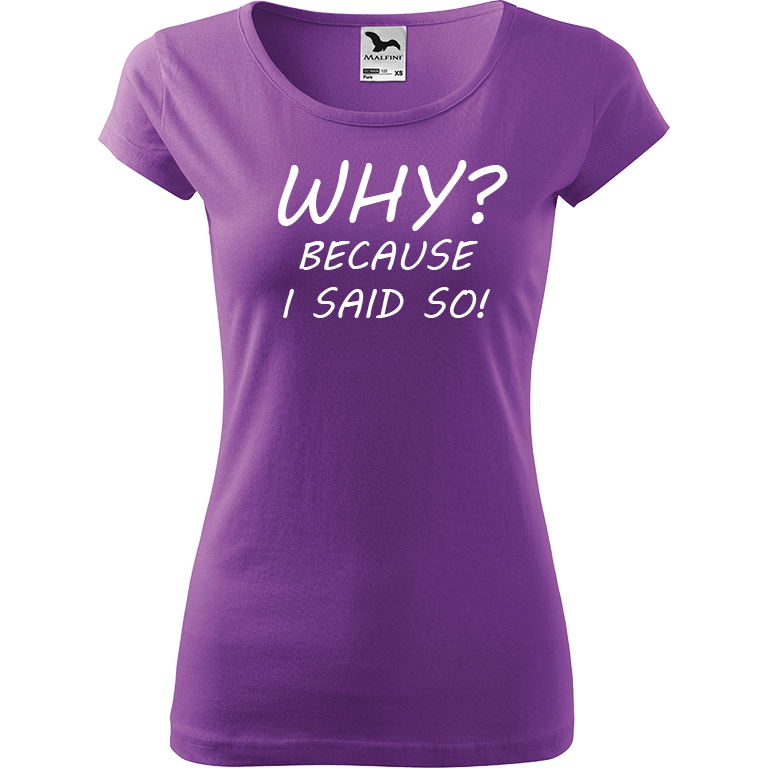 Ručně malované dámské bavlněné tričko - Why? Because I Said So! Barva trička: FIALOVÁ, Velikost trička: XL, Barva motivu: BÍLÁ